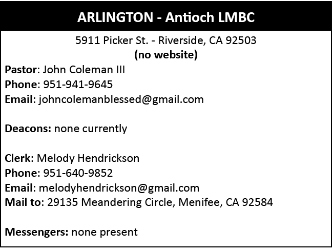  ,5911 Picker St. Riverside, CA 92503 (no website) Pastor: John Coleman III Phone: 951 941 9645 Email: johncolemanble...