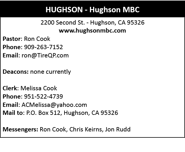  ,2200 Second St. Hughson, CA 95326 www.hughsonmbc.com Pastor: Ron Cook Phone: 909 263 7152 Email: ron@TireQP.com Dea...