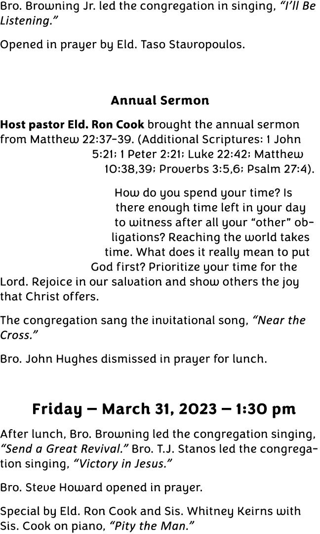 Bro. Browning Jr. led the congregation in singing, “I’ll Be Listening.” Opened in prayer by Eld. Taso Stavropoulos. A...