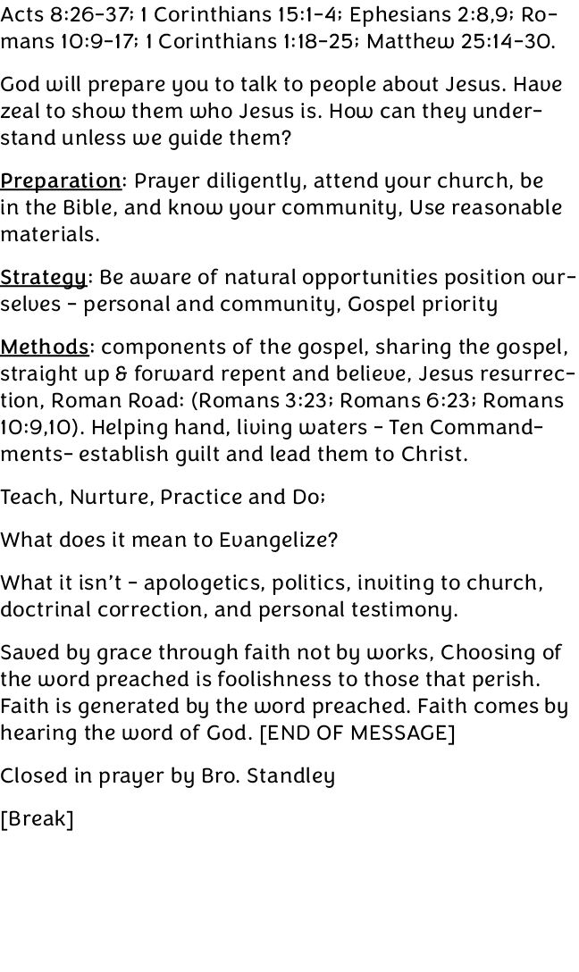 Acts 8:26 37; 1 Corinthians 15:1 4; Ephesians 2:8,9; Romans 10:9 17; 1 Corinthians 1:18 25; Matthew 25:14 30. God wil...