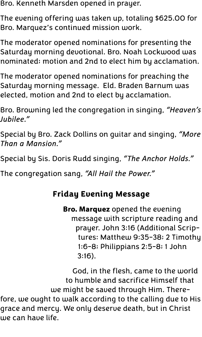 Bro. Kenneth Marsden opened in prayer. The evening offering was taken up, totaling $625.00 for Bro. Marquez’s continu...