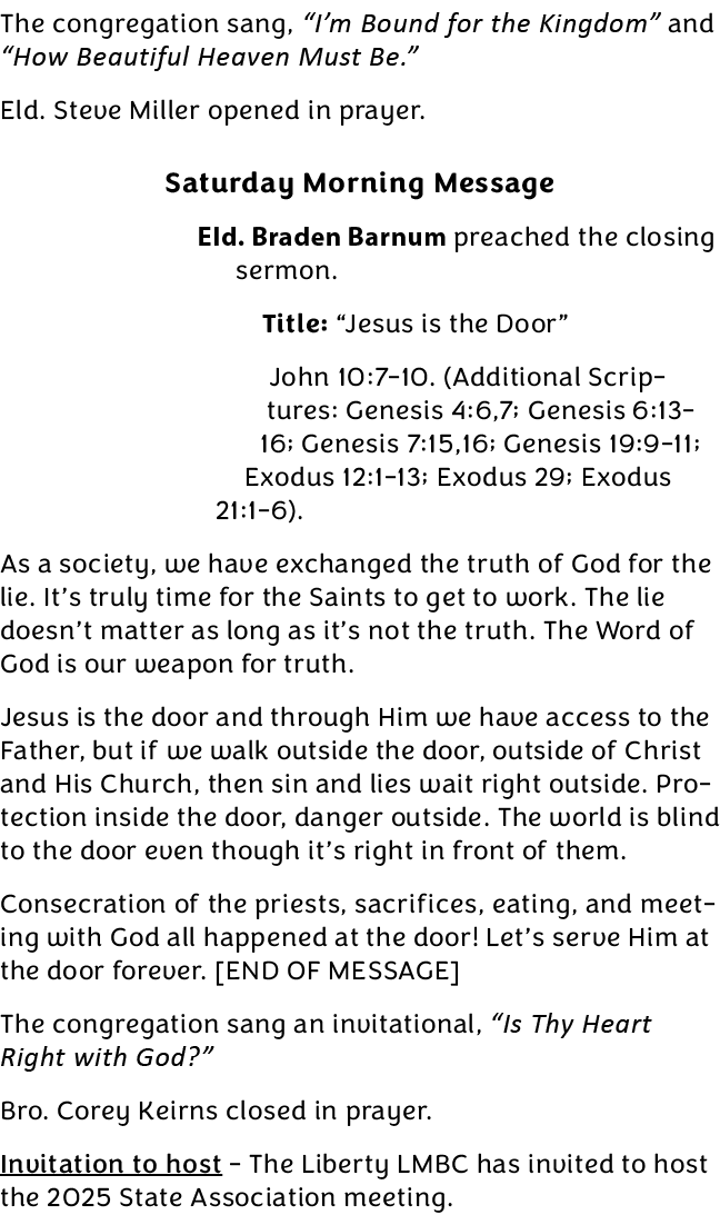 The congregation sang, “I’m Bound for the Kingdom” and “How Beautiful Heaven Must Be.” Eld. Steve Miller opened in pr...