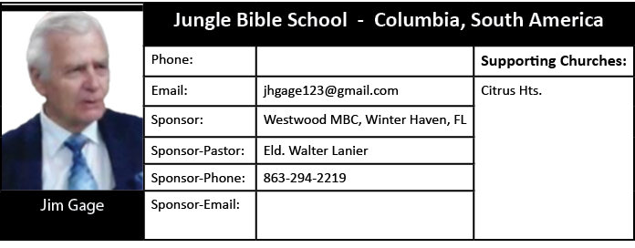 [object Rectangle],Jungle Bible School Columbia, South America,Phone:,,Supporting Churches:,Email:,jhgage123@gmail.co...
