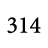 314