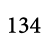 134