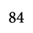 84