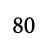 80