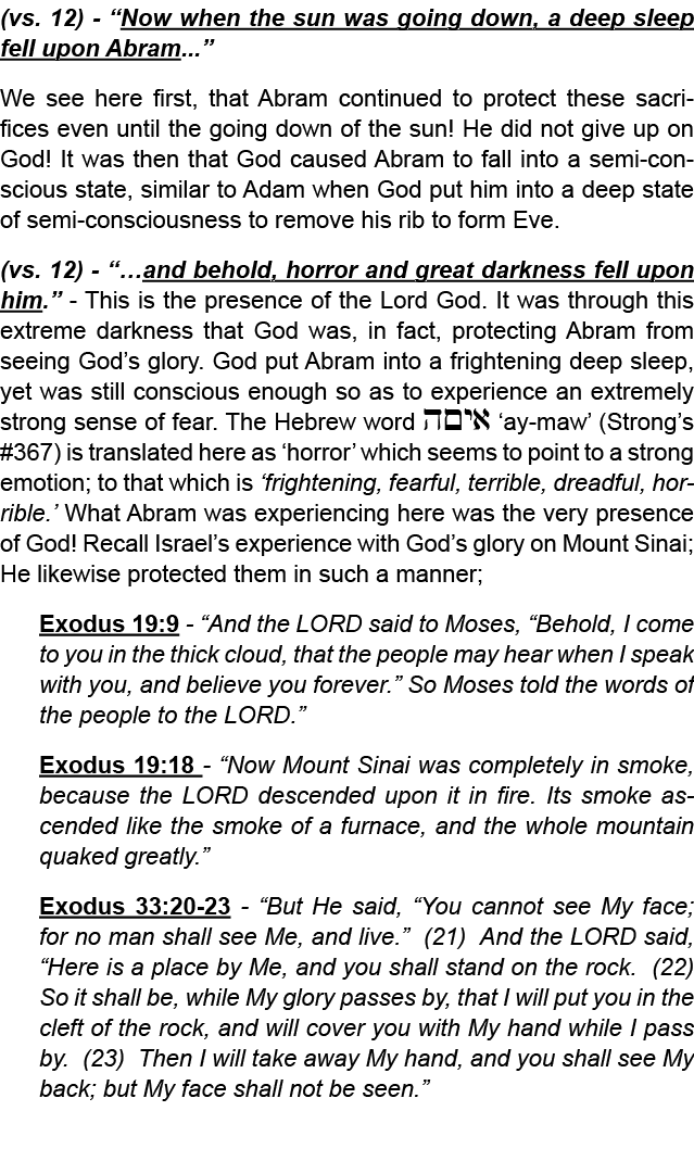 (vs. 12) “Now when the sun was going down, a deep sleep fell upon Abram...” We see here first, that Abram continued t...