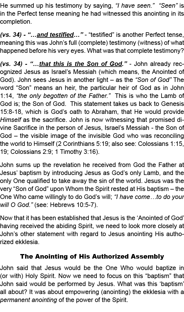 He summed up his testimony by saying, “I have seen.” “Seen” is in the Perfect tense meaning he had witnessed this ano...