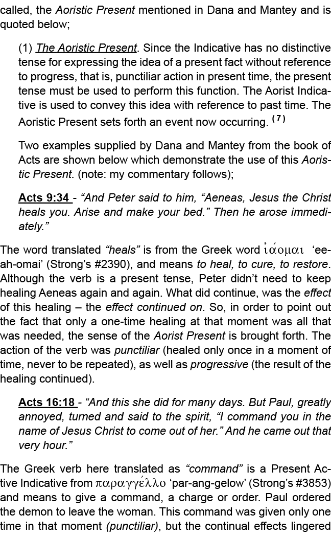 called, the Aoristic Present mentioned in Dana and Mantey and is quoted below; (1) The Aoristic Present. Since the In...