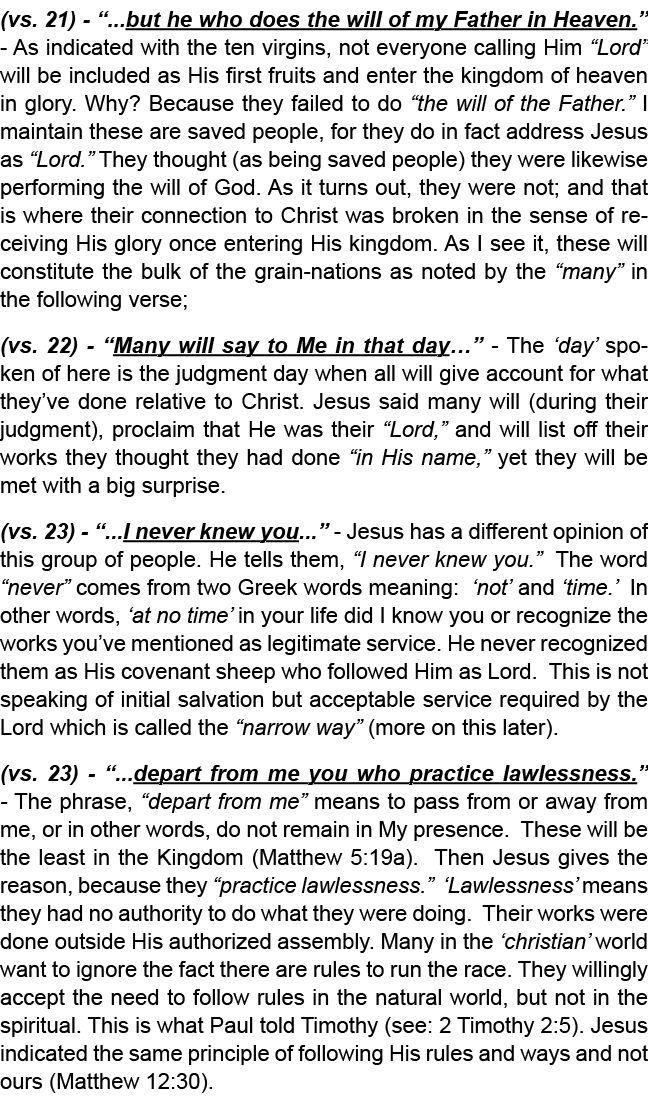 (vs. 21) “...but he who does the will of my Father in Heaven.” As indicated with the ten virgins, not everyone callin...