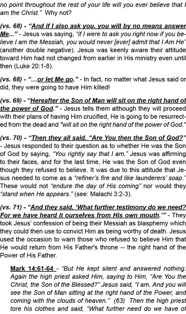 no point throughout the rest of your life will you ever believe that I am the Christ.” Why not? (vs. 68) “And if I al...