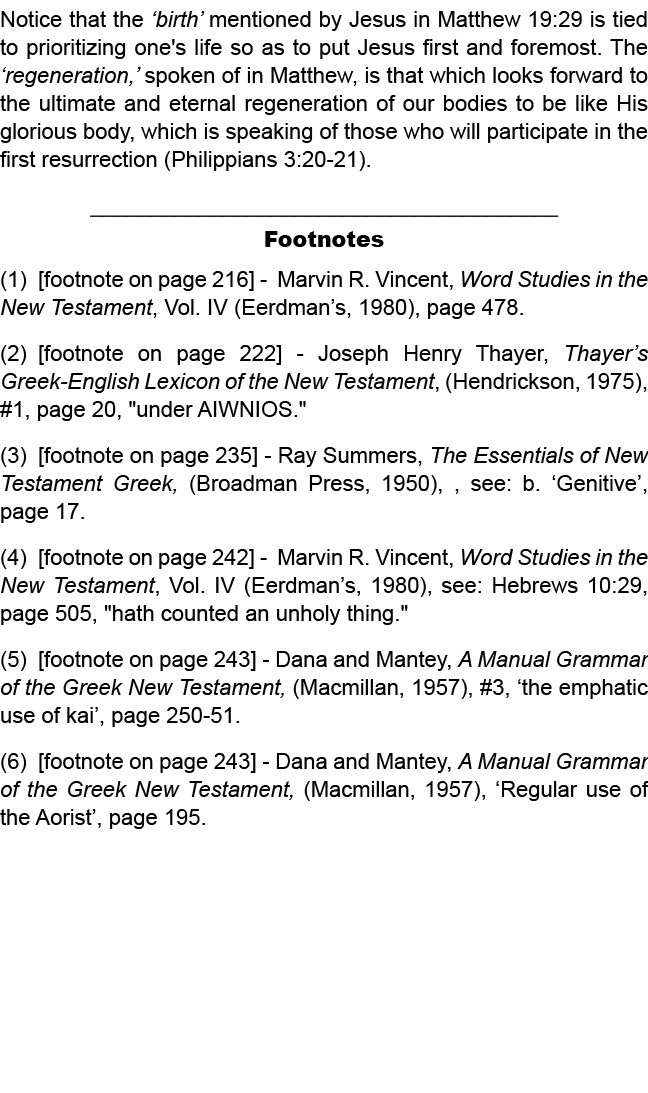 Notice that the ‘birth’ mentioned by Jesus in Matthew 19:29 is tied to prioritizing one's life so as to put Jesus fir...