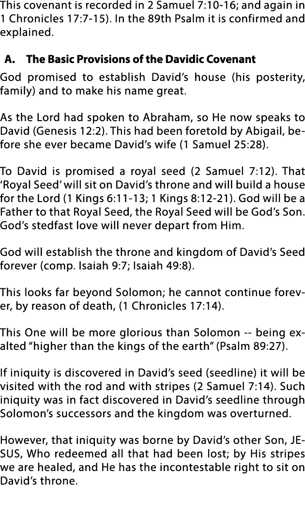 This covenant is recorded in 2 Samuel 7:10-16; and again in 1 Chronicles 17:7-15)  In the 89th Psalm it is confirmed    