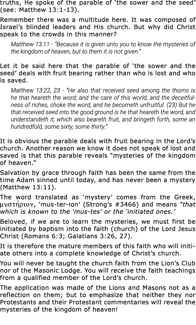 truths, He spoke of the parable of  the sower and the seed  (see: Matthew 13:1-13)  Remember there was a multitude he   