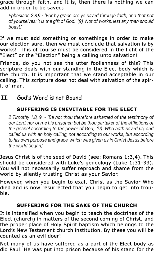 grace through faith, and it is, then there is nothing we can add in order to be saved; Ephesians 2:8,9 -  For by grac   