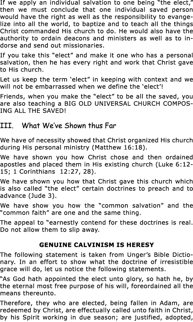 If we apply an individual salvation to one being  the elect,  then we must conclude that one individual saved person    