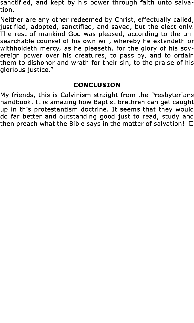 sanctified, and kept by his power through faith unto salvation  Neither are any other redeemed by Christ, effectually   