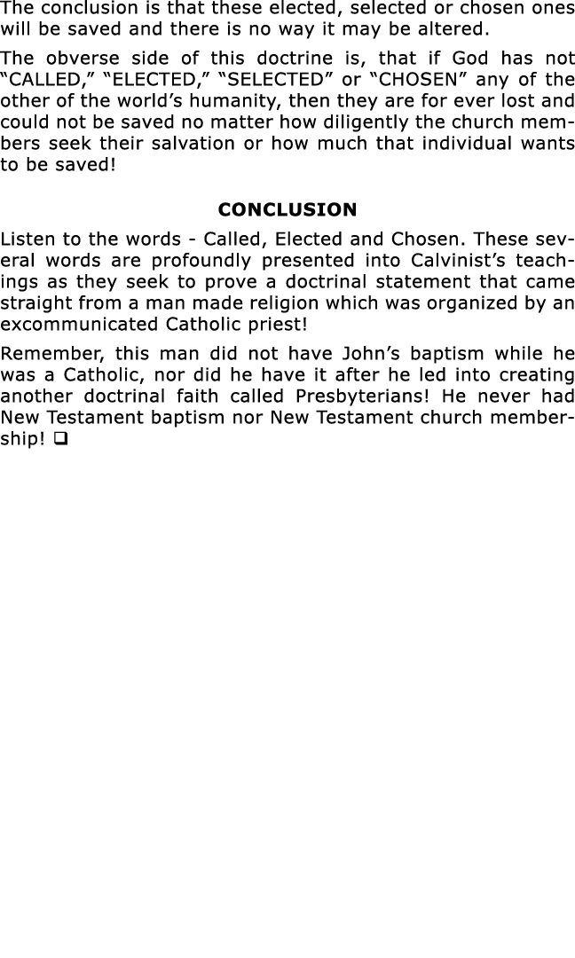 The conclusion is that these elected, selected or chosen ones will be saved and there is no way it may be altered  Th   