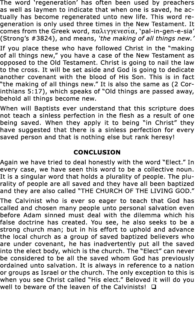 The word  regeneration  has often been used by preachers as well as laymen to indicate that when one is saved, he act   