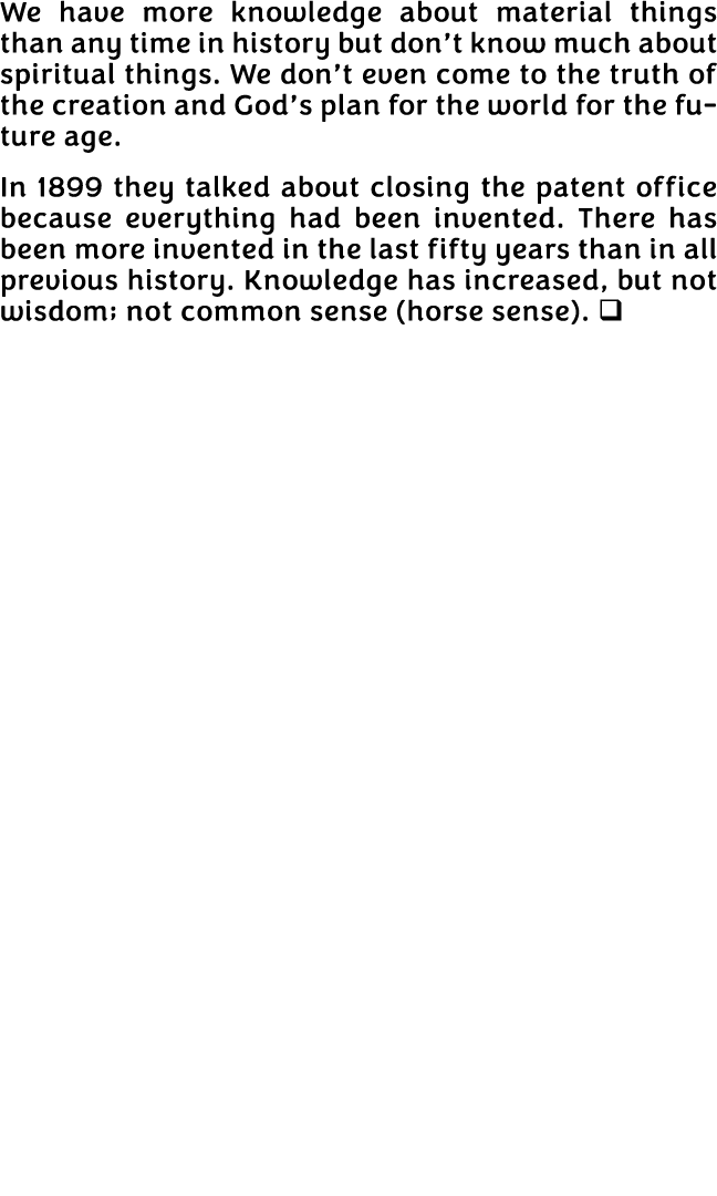 We have more knowledge about material things than any time in history but don t know much about spiritual things  We    