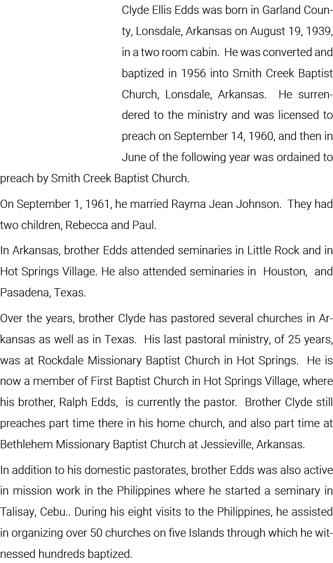 Clyde Ellis Edds was born in Garland County, Lonsdale, Arkansas on August 19, 1939, in a two room cabin   He was conv   