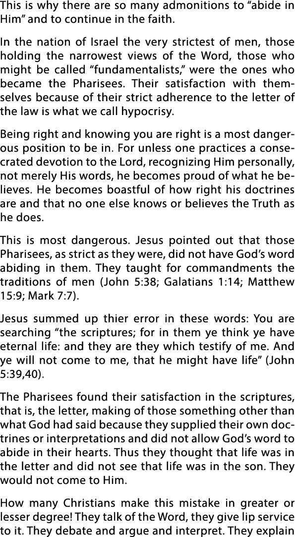 This is why there are so many admonitions to  abide in Him  and to continue in the faith  In the nation of Israel the   