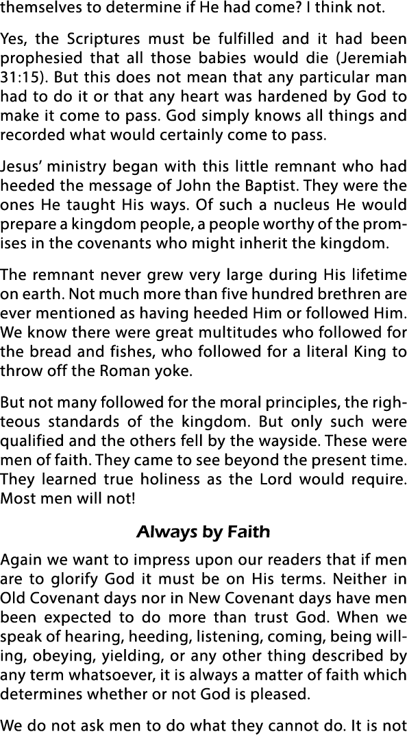themselves to determine if He had come  I think not  Yes, the Scriptures must be fulfilled and it had been prophesied   