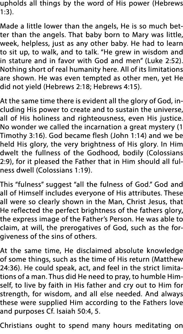 upholds all things by the word of His power (Hebrews 1:3)  Made a little lower than the angels, He is so much better    
