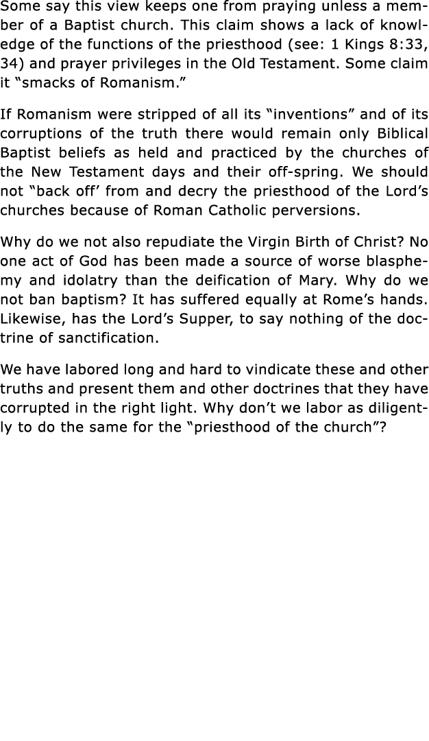 Some say this view keeps one from praying unless a member of a Baptist church  This claim shows a lack of knowledge o   