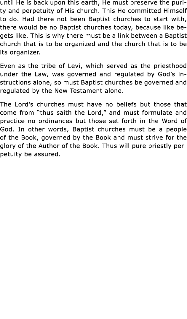 until He is back upon this earth, He must preserve the purity and perpetuity of His church  This He committed Himself   