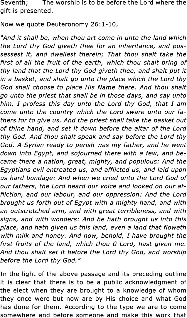 Seventh; The worship is to be before the Lord where the gift is presented  Now we quote Deuteronomy 26:1-10,  And it    