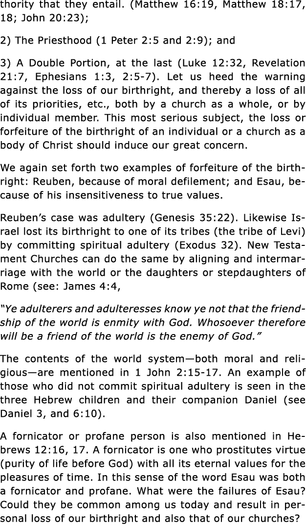 thority that they entail  (Matthew 16:19, Matthew 18:17, 18; John 20:23); 2) The Priesthood (1 Peter 2:5 and 2:9); an   