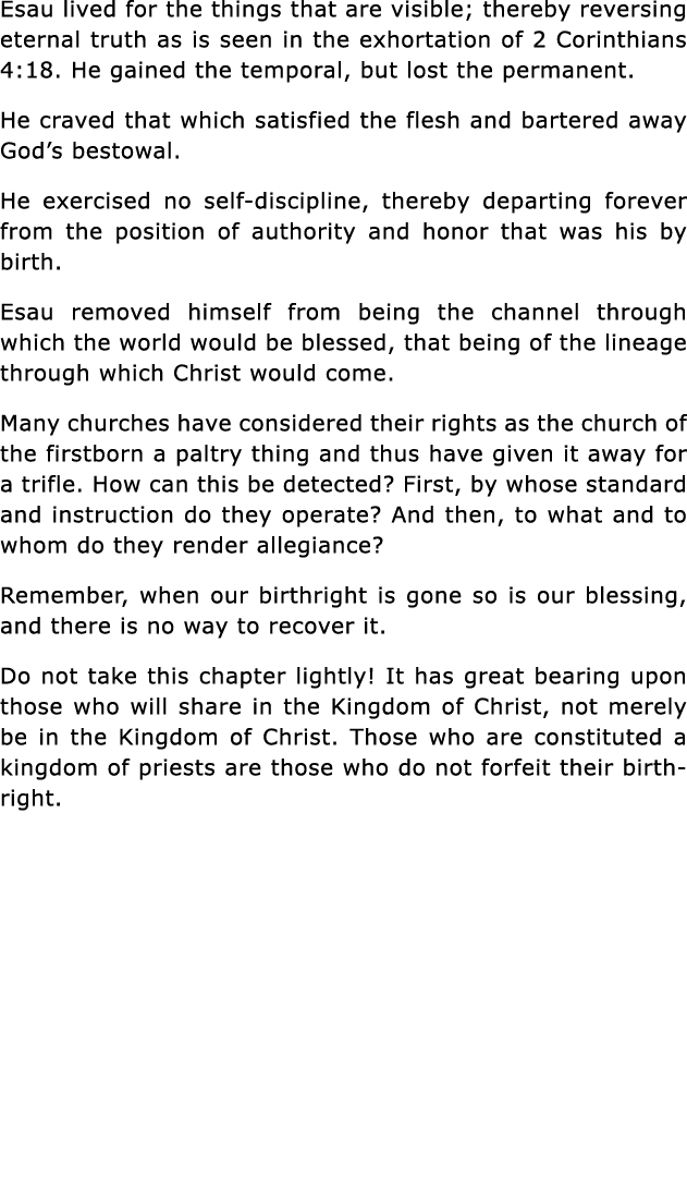 Esau lived for the things that are visible; thereby reversing eternal truth as is seen in the exhortation of 2 Corint   