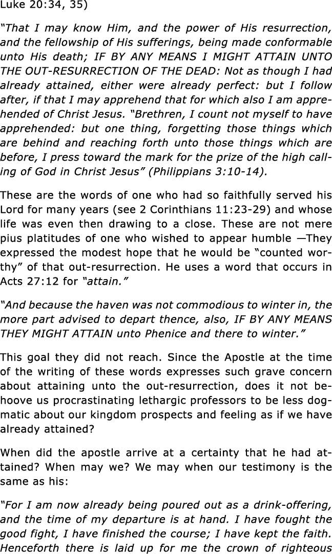 Luke 20:34, 35)  That I may know Him, and the power of His resurrection, and the fellowship of His sufferings, being    