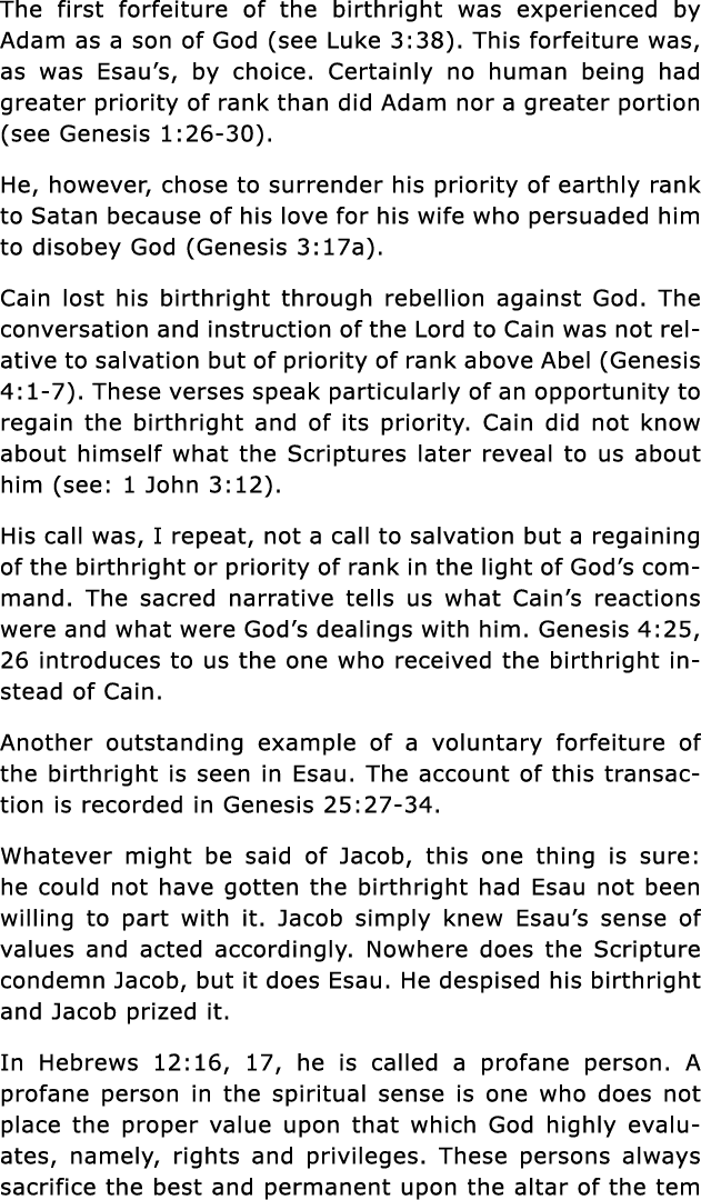 The first forfeiture of the birthright was experienced by Adam as a son of God (see Luke 3:38)  This forfeiture was,    