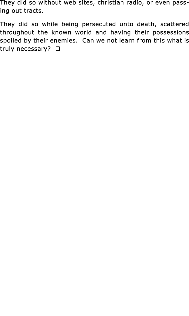 They did so without web sites, christian radio, or even passing out tracts  They did so while being persecuted unto d   