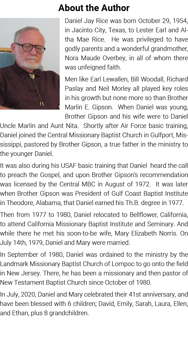 About the Author Daniel Jay Rice was born October 29, 1954, in Jacinto City, Texas, to Lester Earl and Altha Mae Rice   