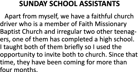 SUNDAY SCHOOL ASSISTANTS Apart from myself, we have a faithful church driver who is a member of Faith Missionary Bapt   